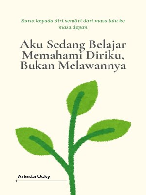 cover image of Aku Sedang Belajar Memahami Diriku, Bukan Melawannya